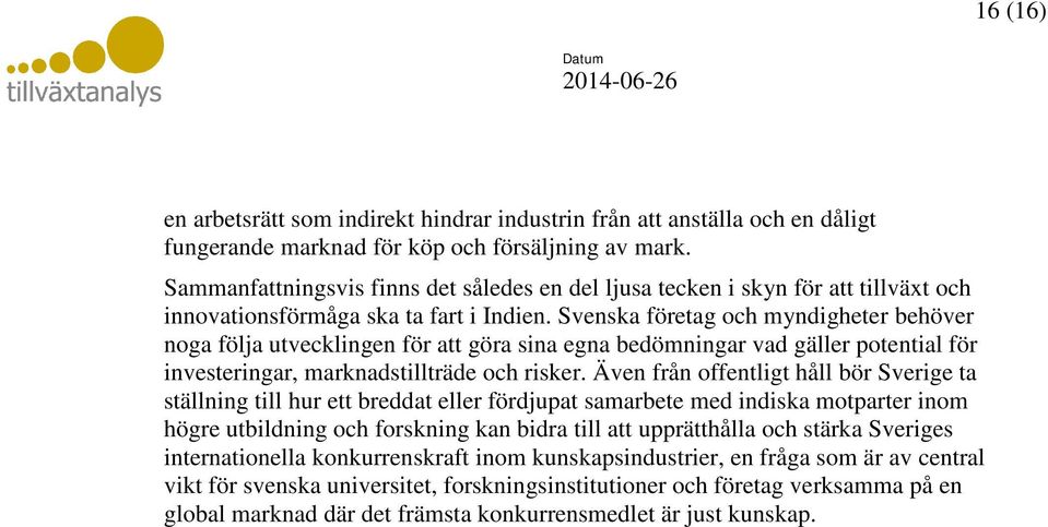 Svenska företag och myndigheter behöver noga följa utvecklingen för att göra sina egna bedömningar vad gäller potential för investeringar, marknadstillträde och risker.