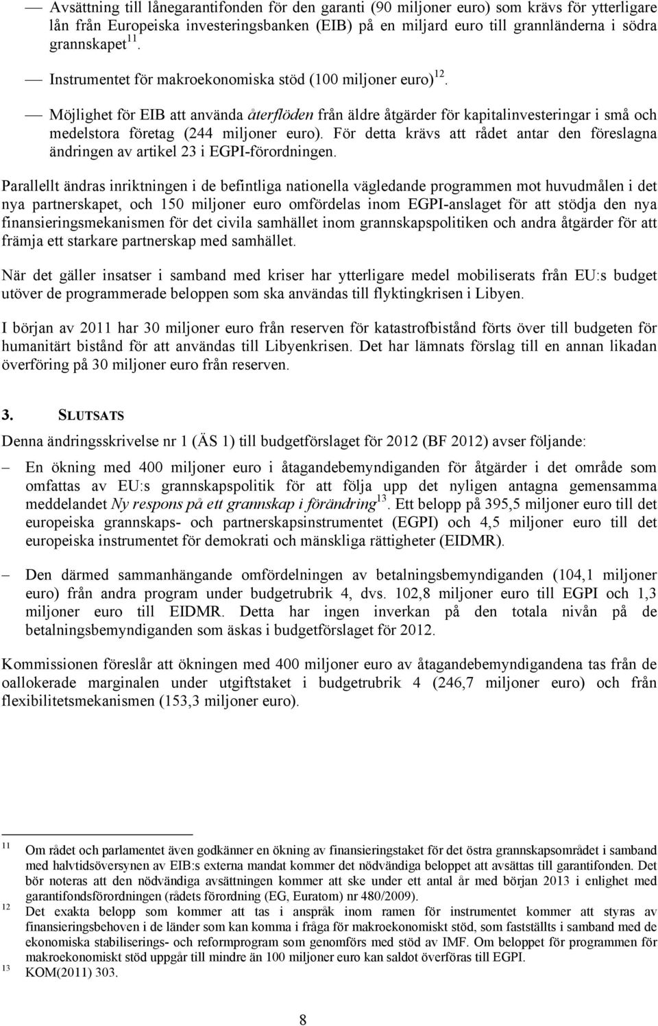 Möjlighet för EIB att använda återflöden från äldre åtgärder för kapitalinvesteringar i små och medelstora företag (244 miljoner euro).