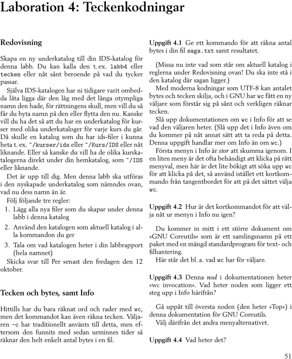 Kanske vill du ha det så att du har en underkatalog för kurser med olika underkataloger för varje kurs du går. Då skulle en katalog som du har ids-filer i kunna heta t. ex.