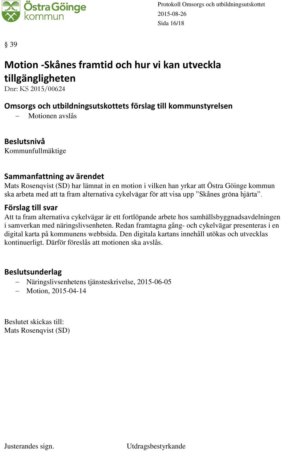 Förslag till svar Att ta fram alternativa cykelvägar är ett fortlöpande arbete hos samhällsbyggnadsavdelningen i samverkan med näringslivsenheten.