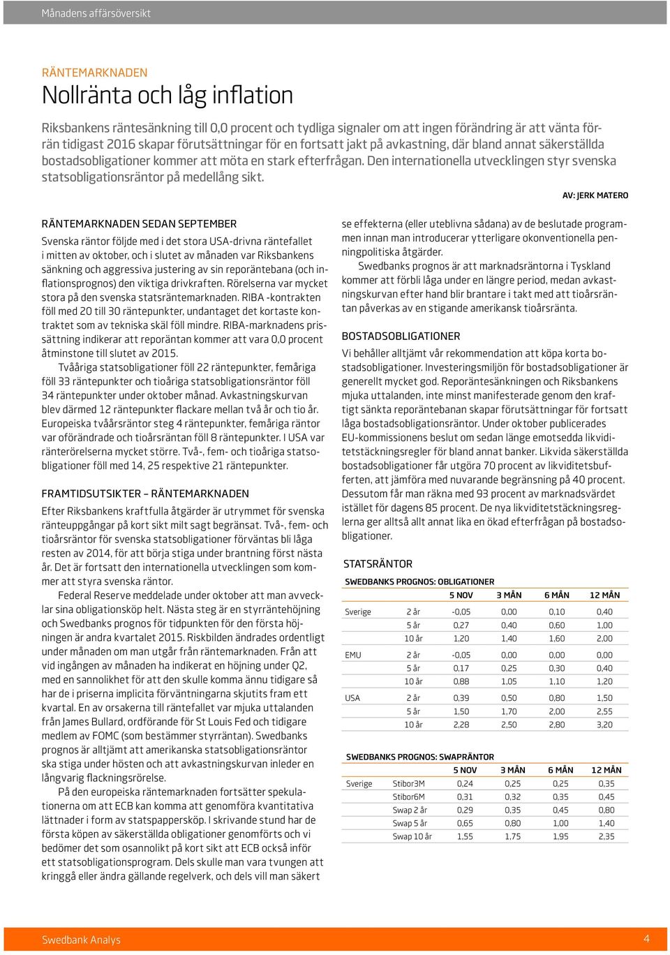 Den internationella utvecklingen styr svenska statsobligationsräntor på medellång sikt.