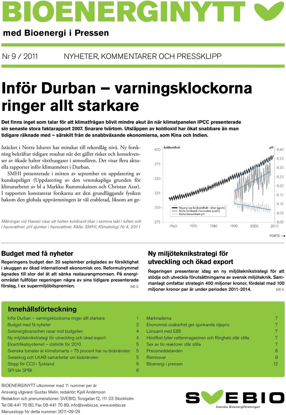 Detta återspeglas i framväxten av den vetenskapliga l Inför Durban varningsklockorna försurningens effekter (se t ex Doney m fll 2009, ACE CRC 2011).