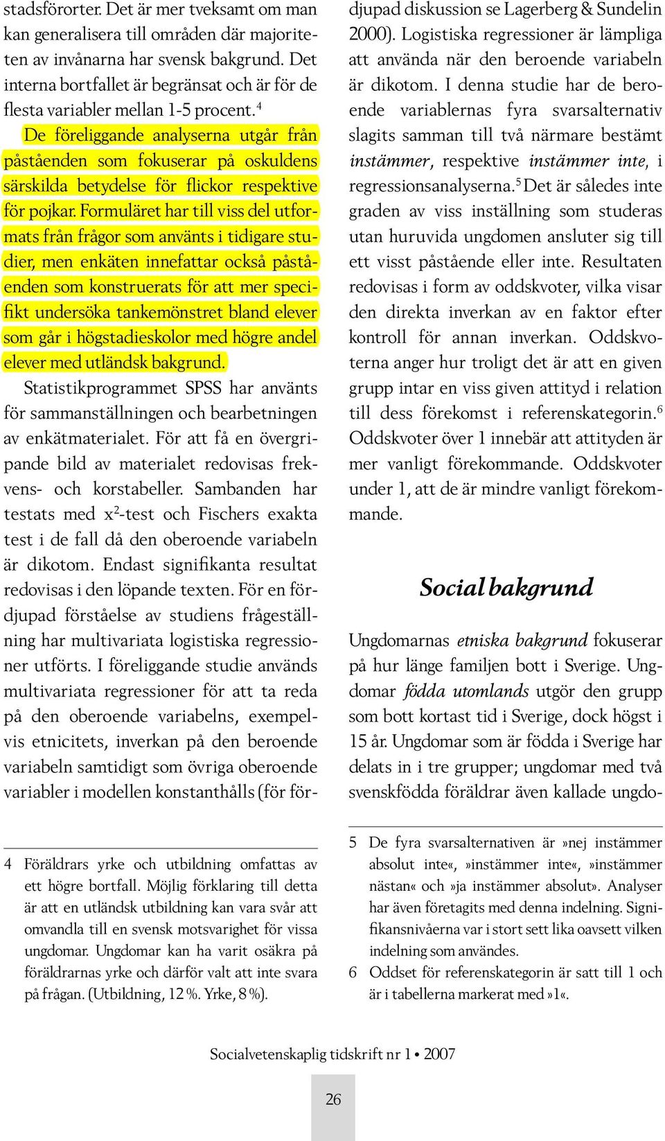 4 De föreliggande analyserna utgår från påståenden som fokuserar på oskuldens särskilda betydelse för flickor respektive för pojkar.