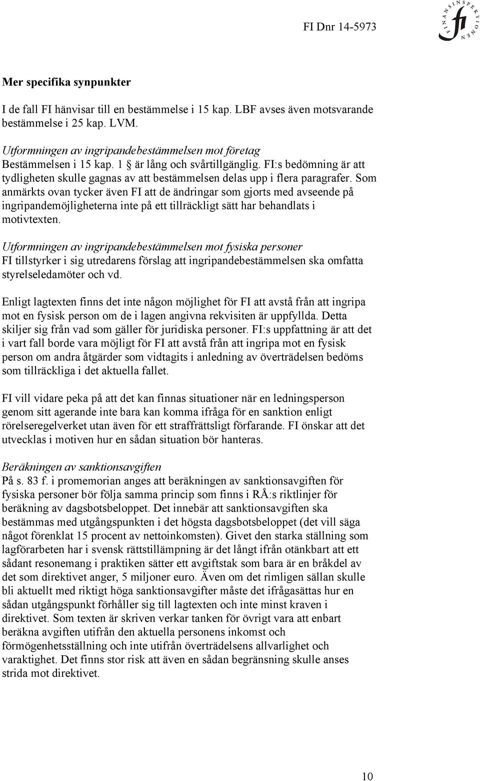 FI:s bedömning är att tydligheten skulle gagnas av att bestämmelsen delas upp i flera paragrafer.