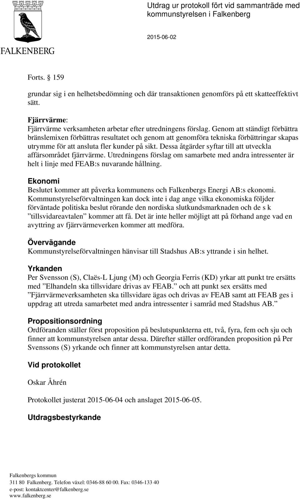 Genom att ständigt förbättra bränslemixen förbättras resultatet och genom att genomföra tekniska förbättringar skapas utrymme för att ansluta fler kunder på sikt.