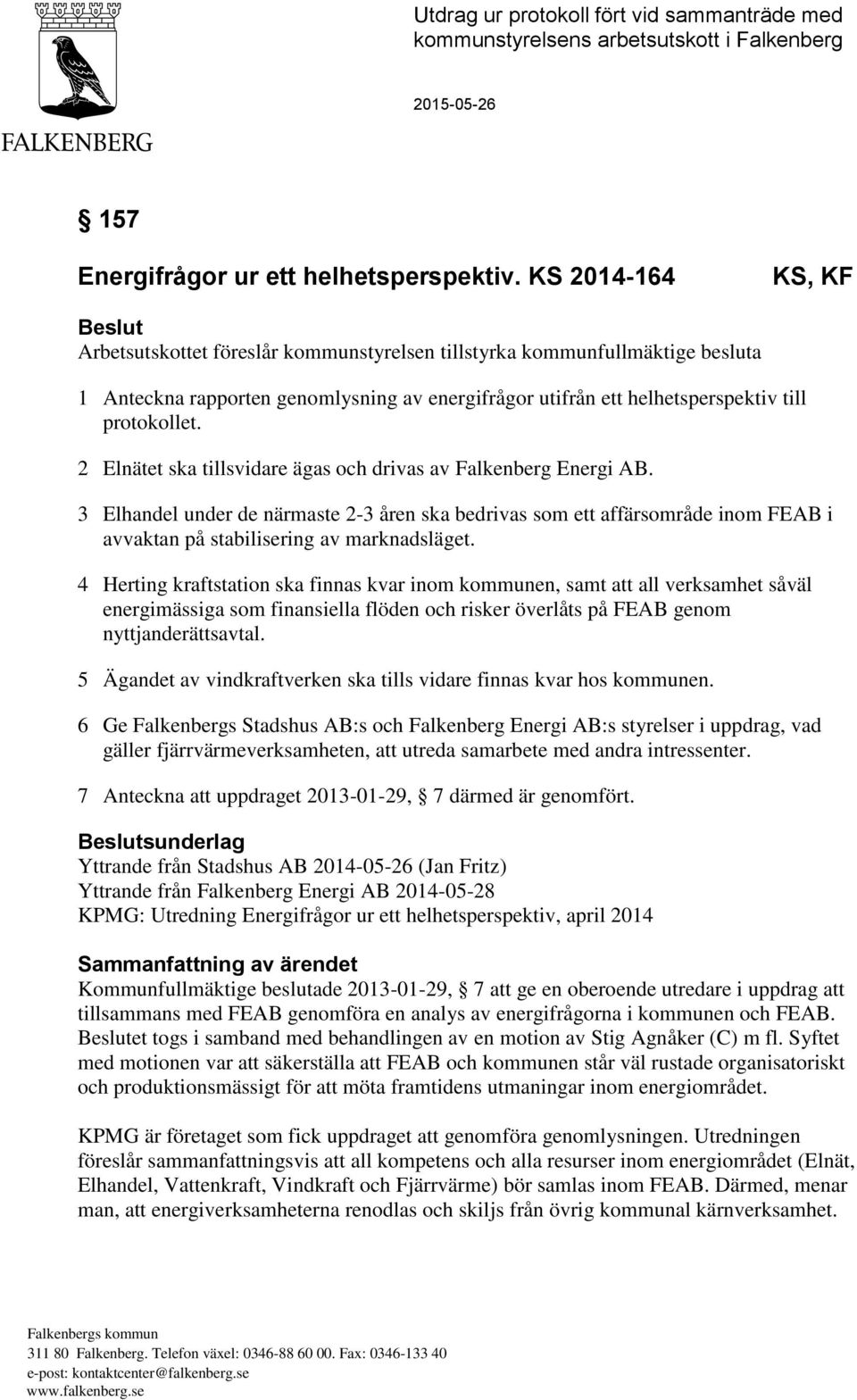 protokollet. 2 Elnätet ska tillsvidare ägas och drivas av Falkenberg Energi AB.