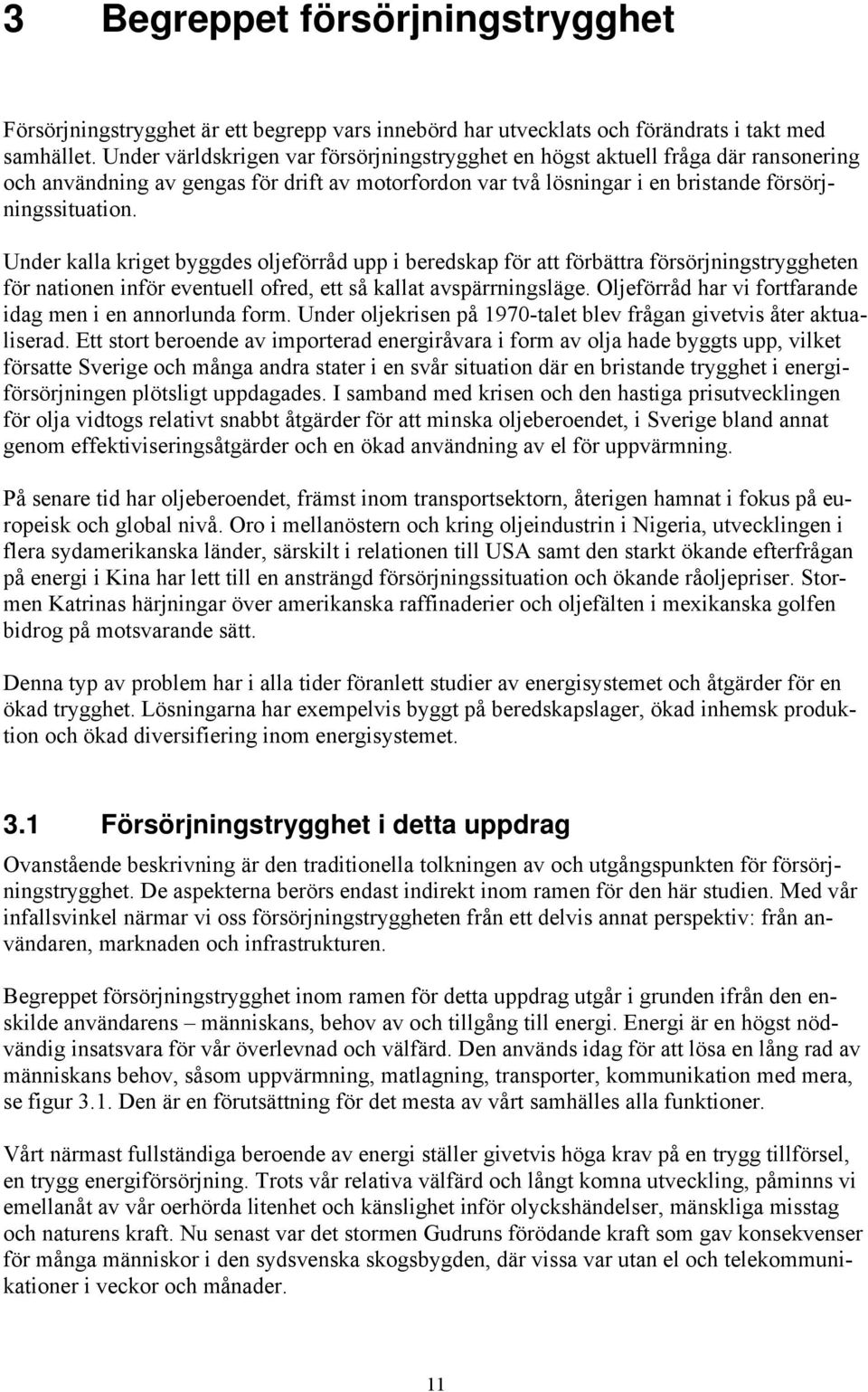 Under kalla kriget byggdes oljeförråd upp i beredskap för att förbättra försörjningstryggheten för nationen inför eventuell ofred, ett så kallat avspärrningsläge.