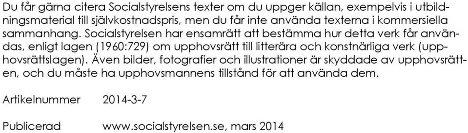 Socialstyrelsen har ensamrätt att bestämma hur detta verk får användas, enligt lagen (1960:729) om upphovsrätt till litterära och