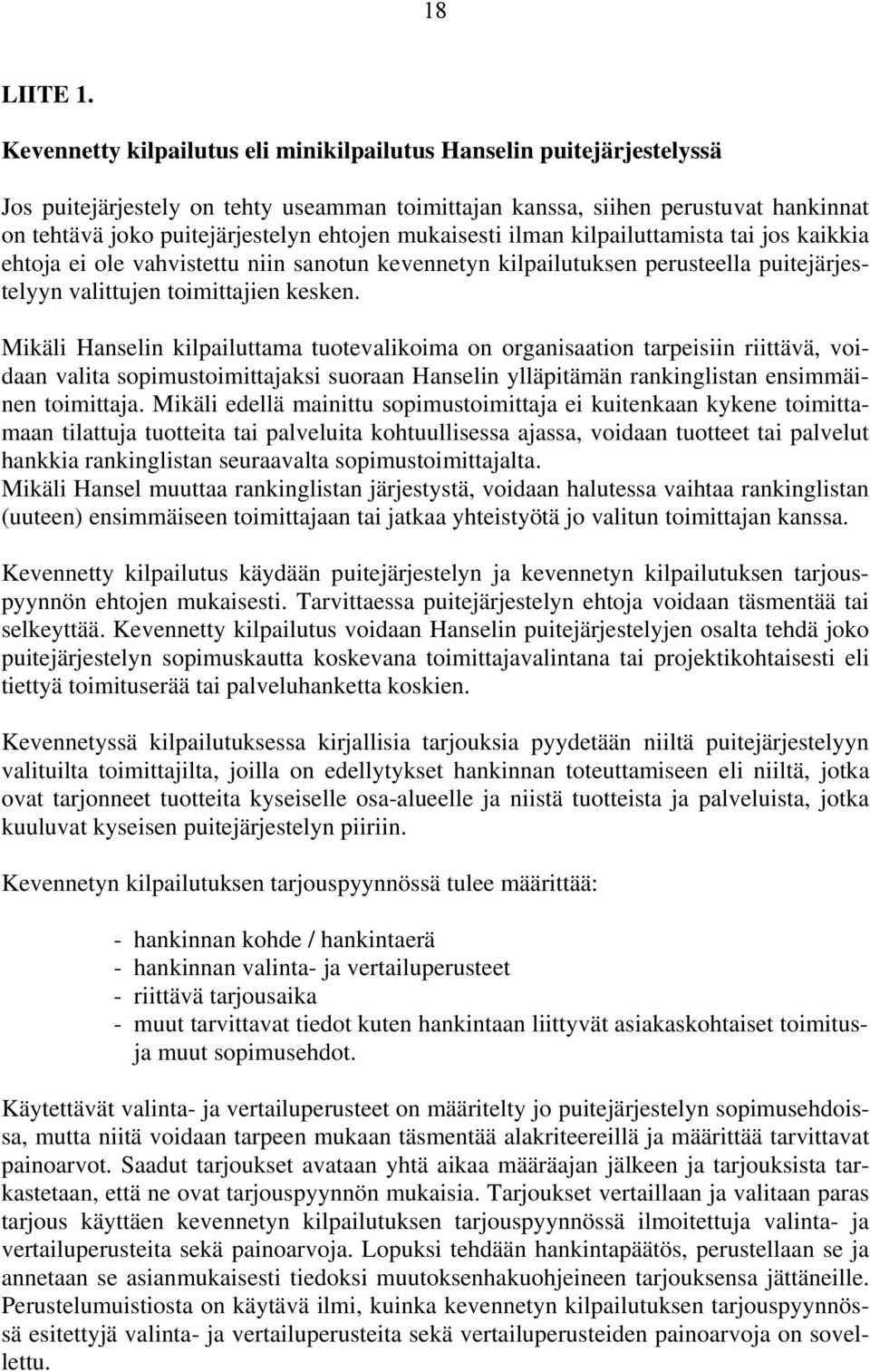 mukaisesti ilman kilpailuttamista tai jos kaikkia ehtoja ei ole vahvistettu niin sanotun kevennetyn kilpailutuksen perusteella puitejärjestelyyn valittujen toimittajien kesken.