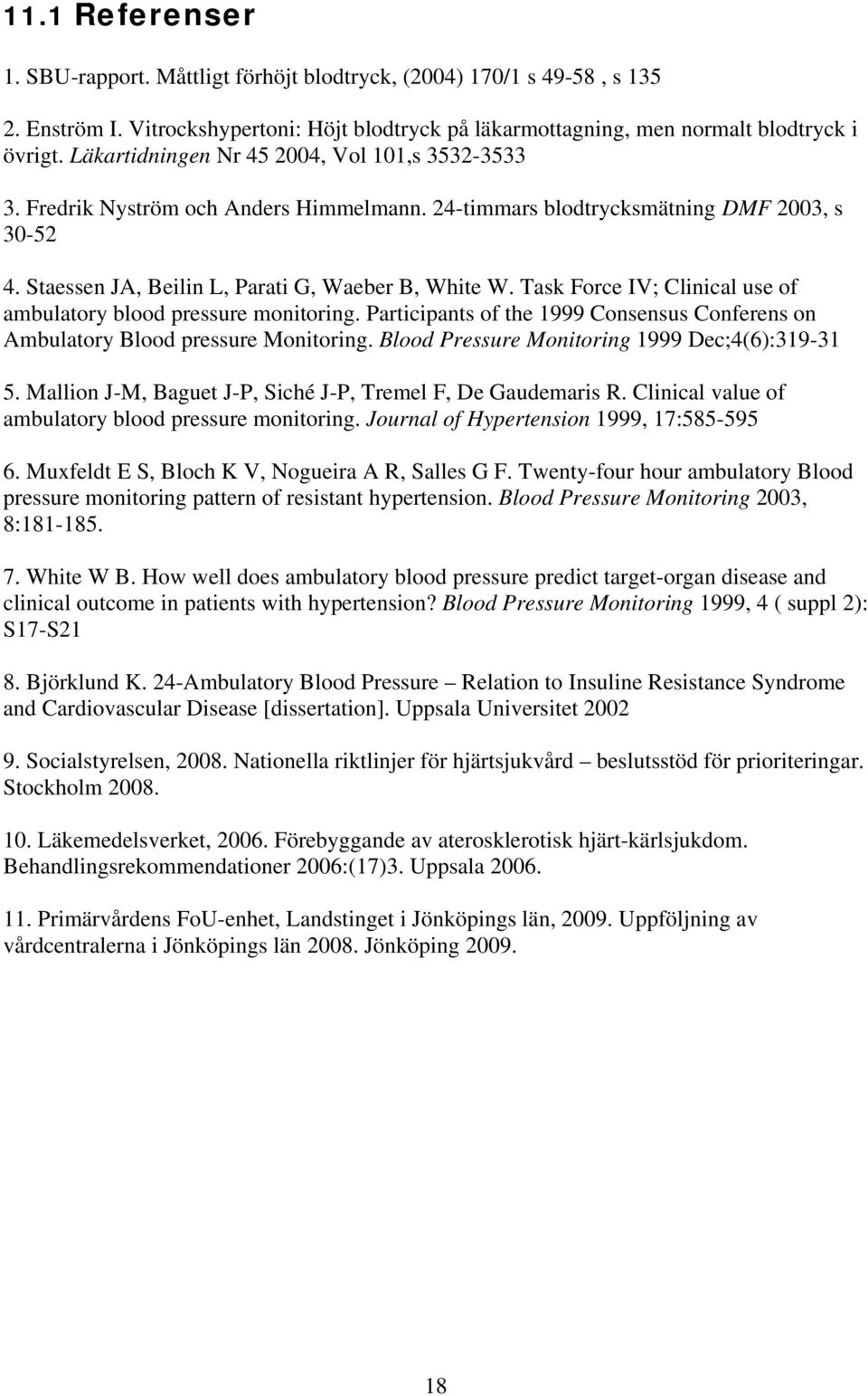 Task Force IV; Clinical use of ambulatory blood pressure monitoring. Participants of the 1999 Consensus Conferens on Ambulatory Blood pressure Monitoring.