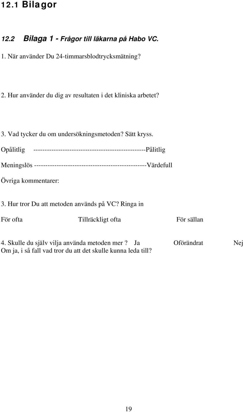 Opålitlig --------------------------------------------------Pålitlig Meningslös --------------------------------------------------Värdefull Övriga