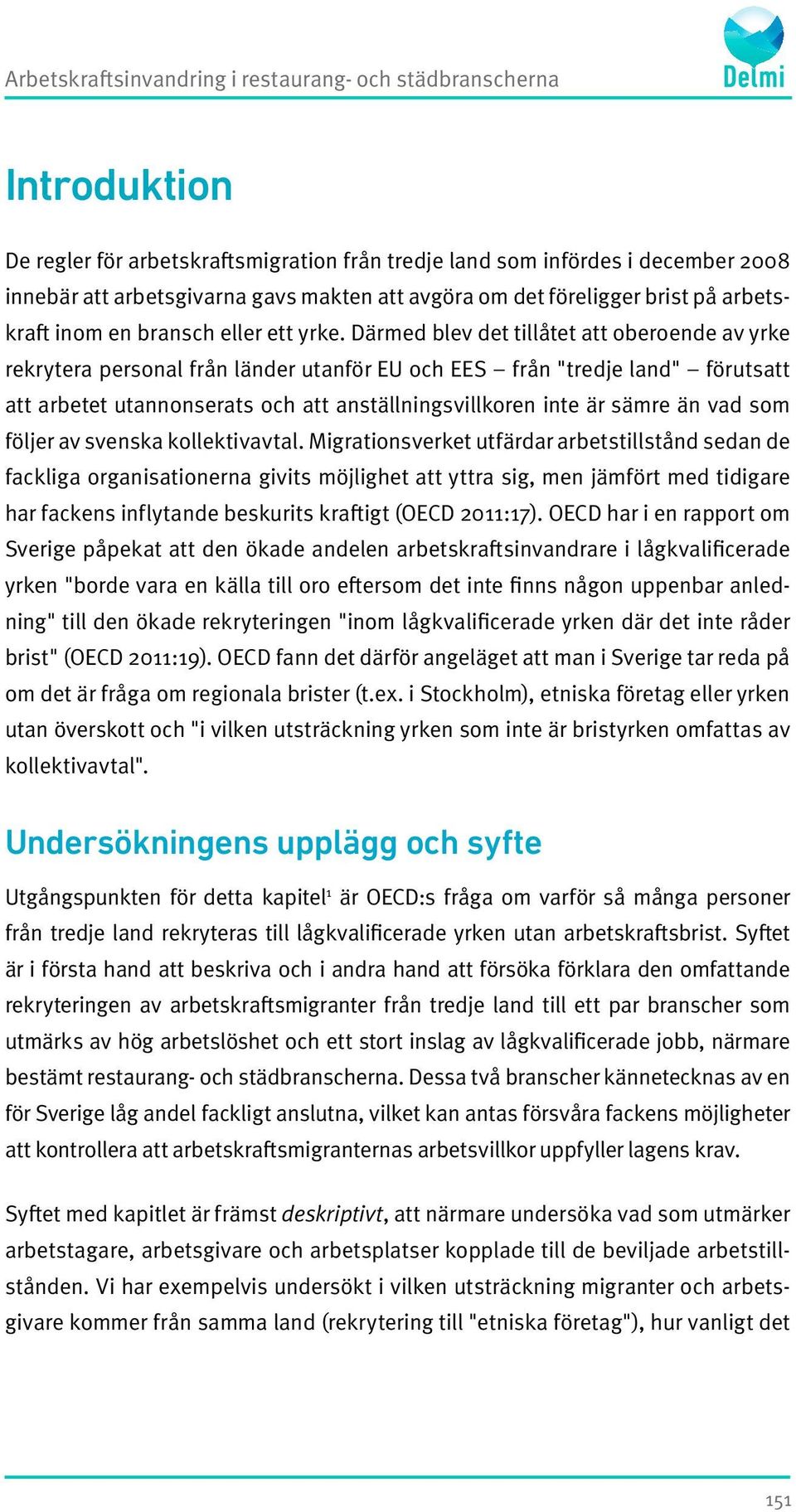 Därmed blev det tillåtet att oberoende av yrke rekrytera personal från länder utanför EU och EES från "tredje land" förutsatt att arbetet utannonserats och att anställningsvillkoren inte är sämre än