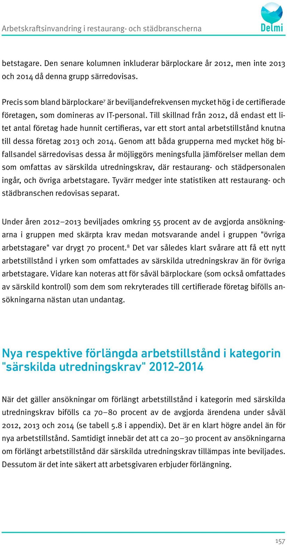 Till skillnad från 2012, då endast ett litet antal företag hade hunnit certifieras, var ett stort antal arbetstillstånd knutna till dessa företag 2013 och 2014.