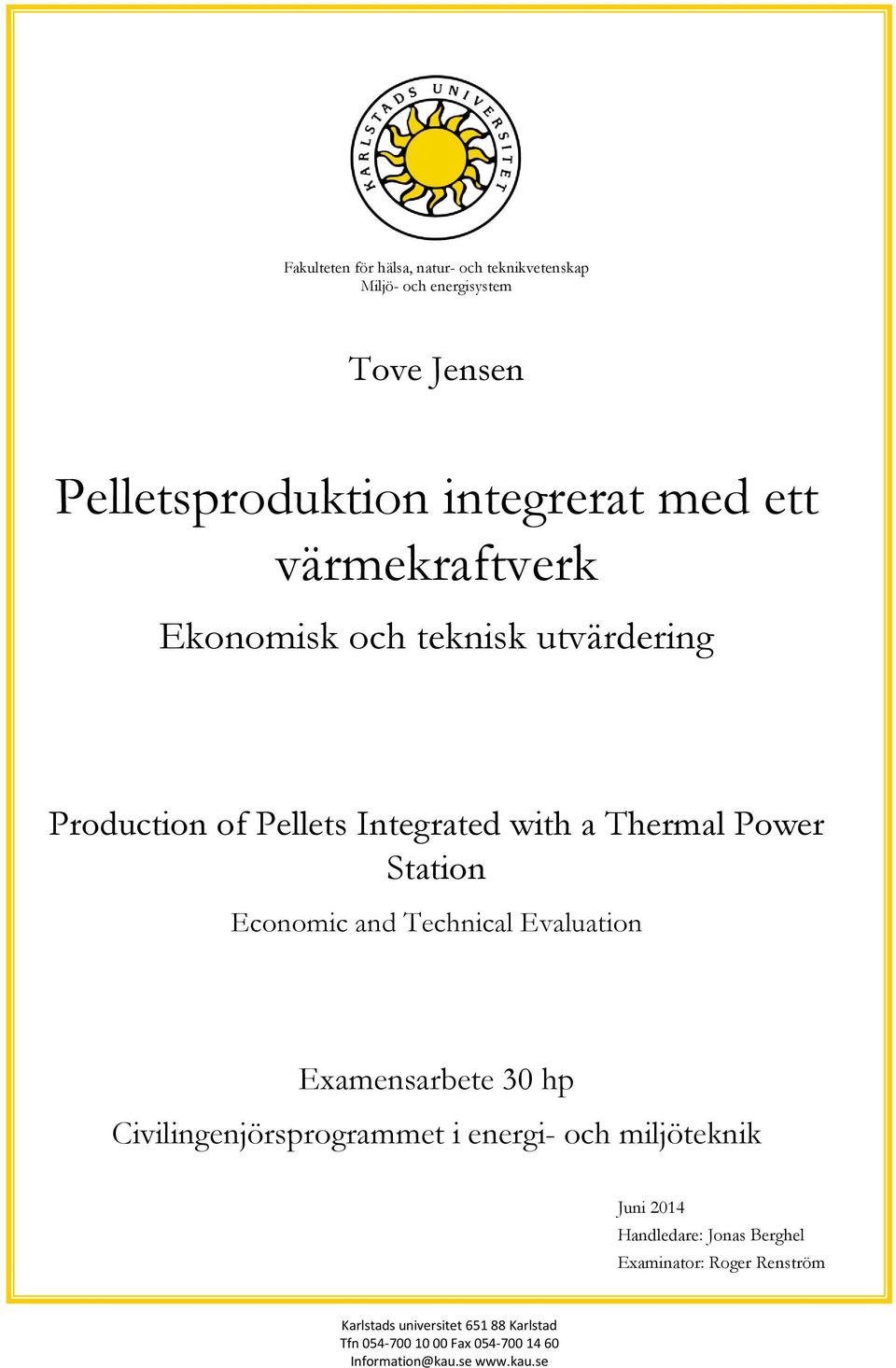 Technical Evaluation Examensarbete 30 hp Civilingenjörsprogrammet i energi- och miljöteknik Juni 2014 Handledare: Jonas