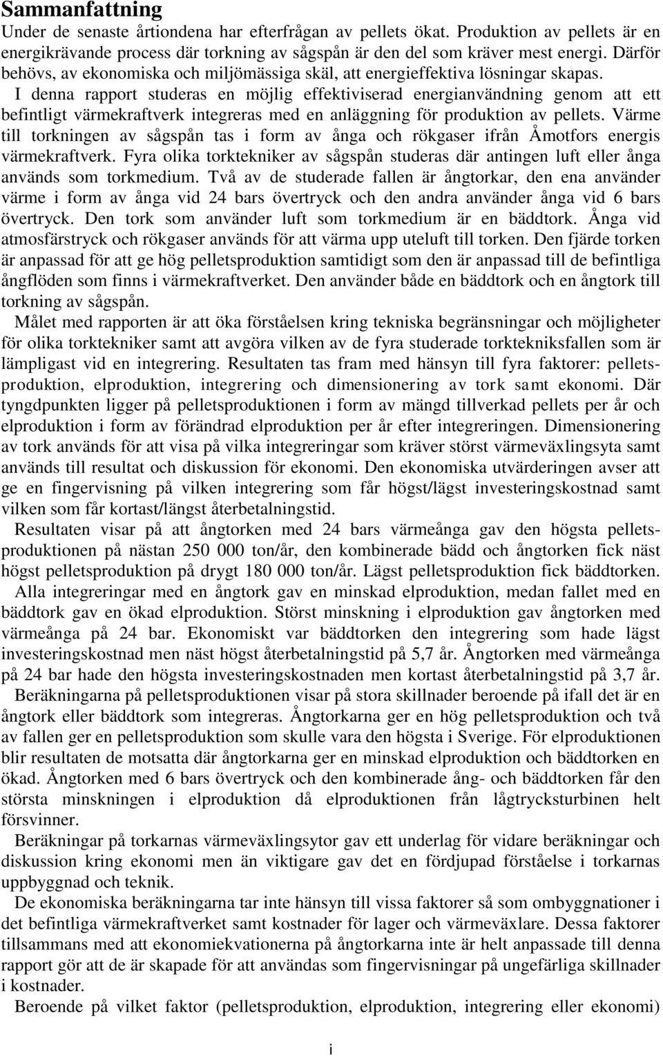 I denna rapport studeras en möjlig effektiviserad energianvändning genom att ett befintligt värmekraftverk integreras med en anläggning för produktion av pellets.