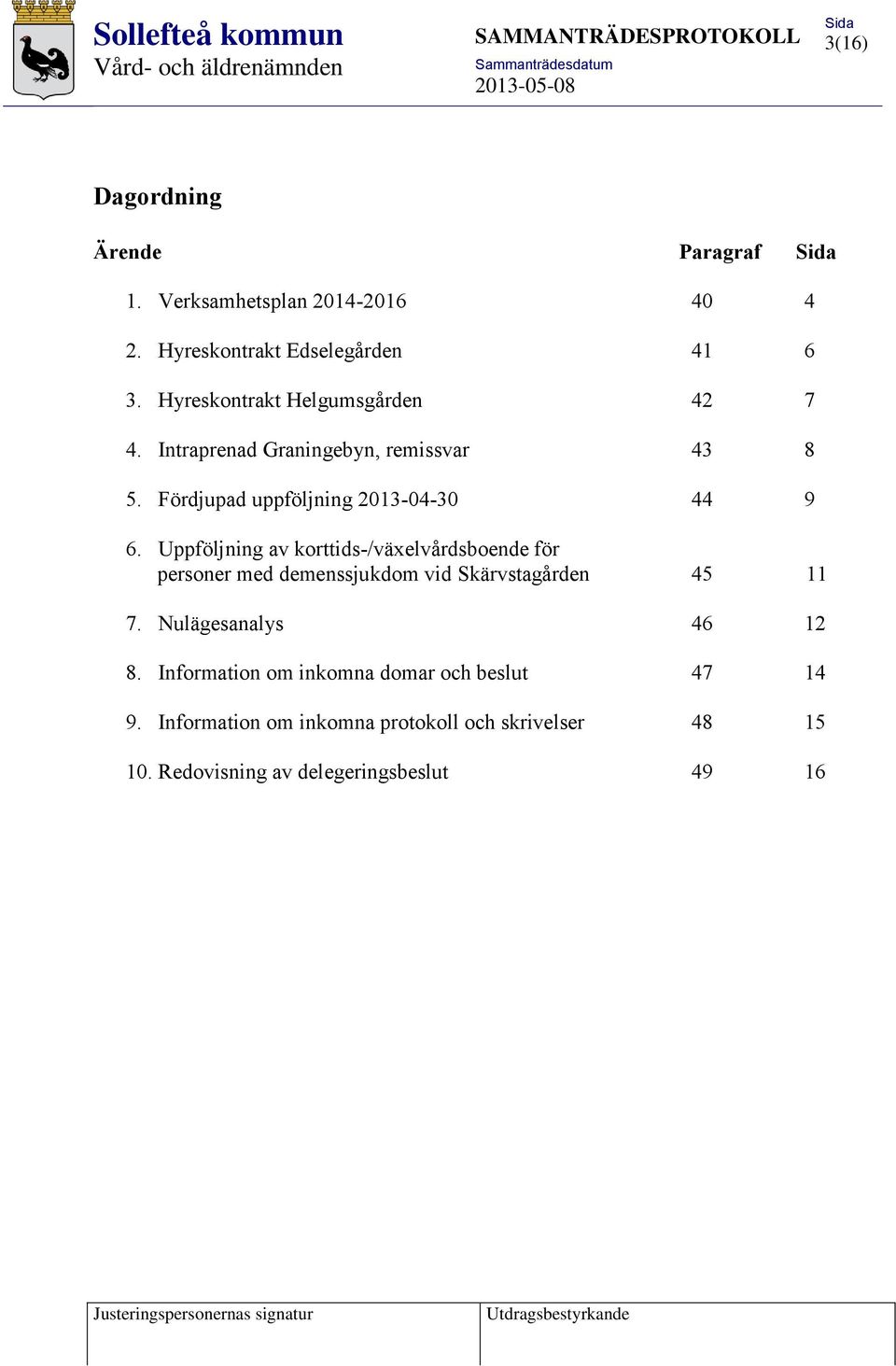 Uppföljning av korttids-/växelvårdsboende för personer med demenssjukdom vid Skärvstagården 45 11 7. Nulägesanalys 46 12 8.