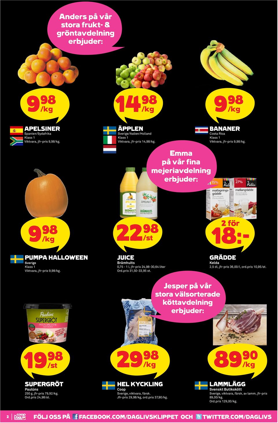 pris 31,50-33,95 st. GRÄDDE Kelda 2,5 dl, jfr-pris 36,00/l, ord.pris 10,95. Jesper på vår stora välsorterade köttavdelning 2 89 90 SUPERGRÖT Paulúns 250 g, jfr-pris 79,92. Ord.pris 24,98.