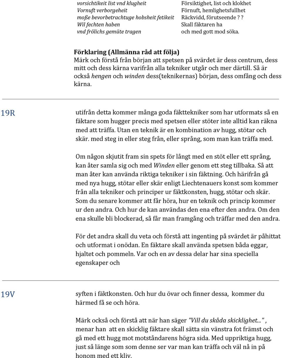 Förklaring (Allmänna råd att följa) Märk och förstå från början att spetsen på svärdet är dess centrum, dess mitt och dess kärna varifrån alla tekniker utgår och mer därtill.