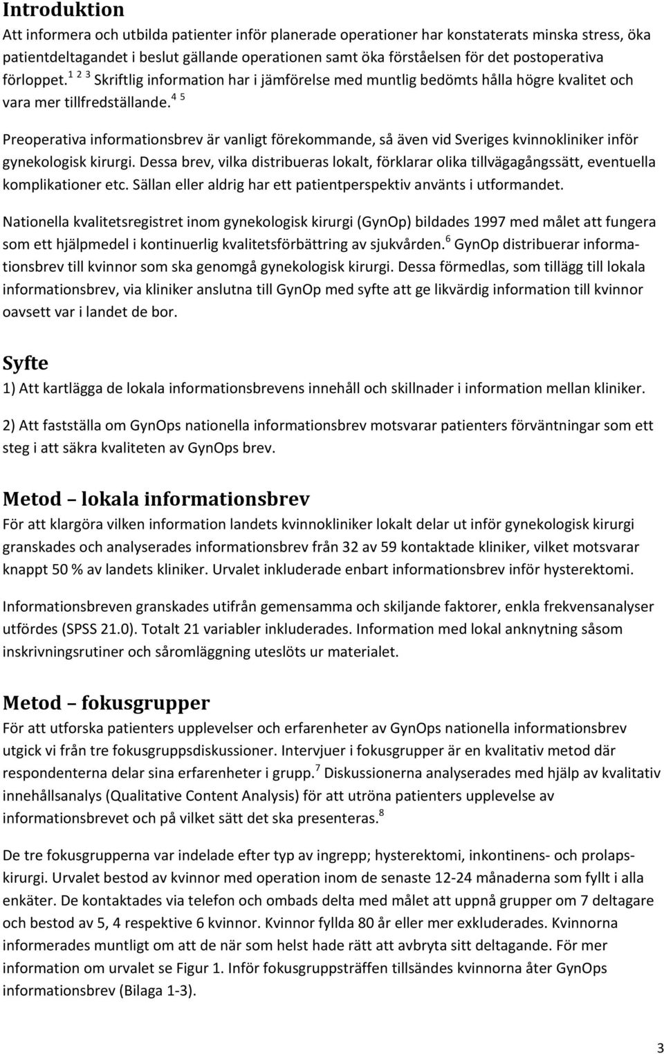 4 5 Preoperativa informationsbrev är vanligt förekommande, så även vid Sveriges kvinnokliniker inför gynekologisk kirurgi.