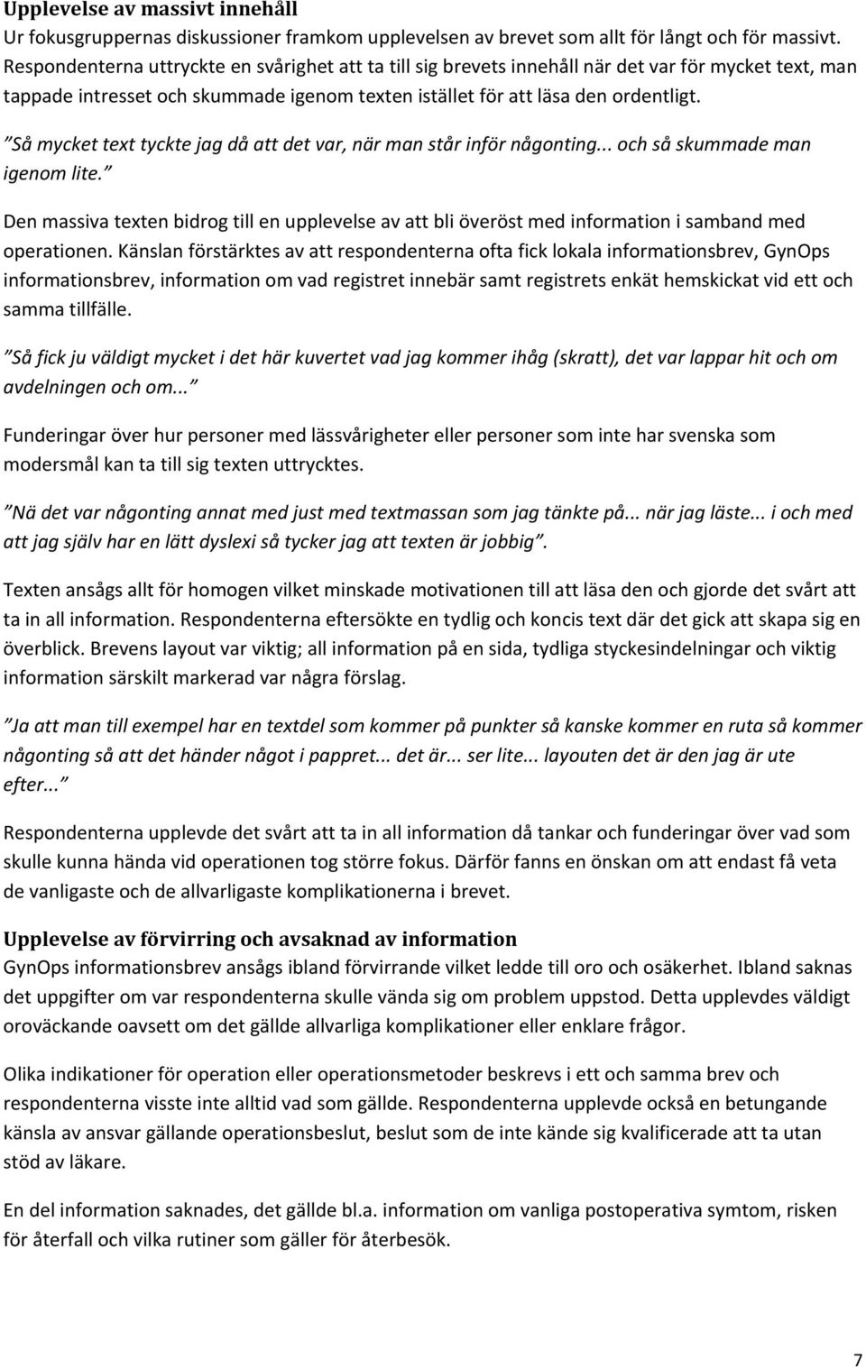 Så mycket text tyckte jag då att det var, när man står inför någonting... och så skummade man igenom lite.