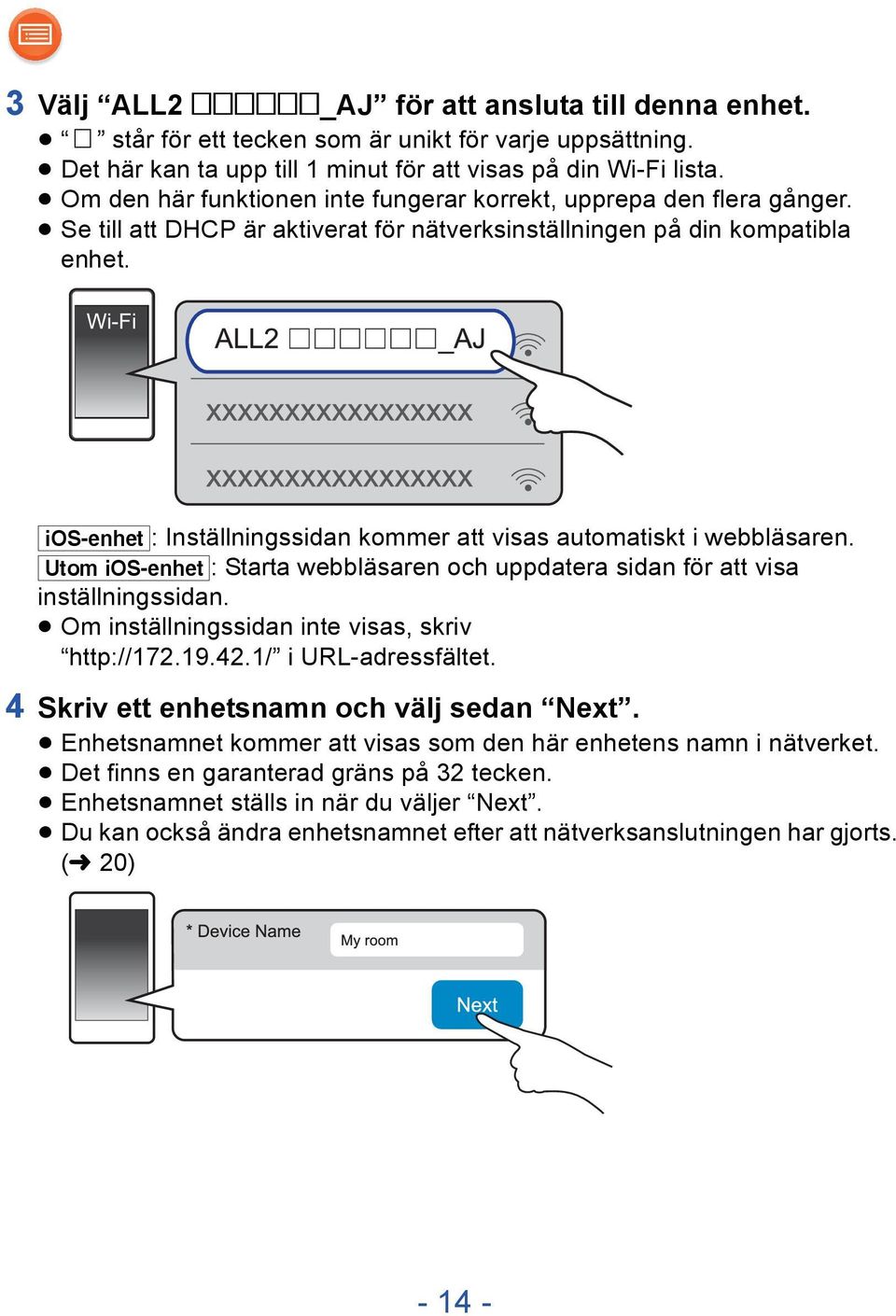 Wi-Fi [ios-enhet]: Inställningssidan kommer att visas automatiskt i webbläsaren. [Utom_iOS-enhet]: Starta webbläsaren och uppdatera sidan för att visa inställningssidan.