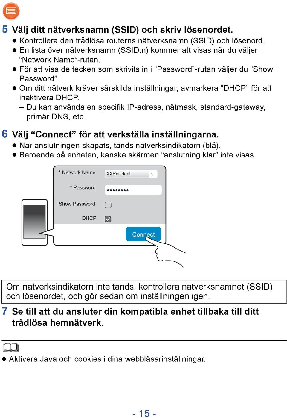 Om ditt nätverk kräver särskilda inställningar, avmarkera DHCP för att inaktivera DHCP. Du kan använda en specifik IP-adress, nätmask, standard-gateway, primär DNS, etc.