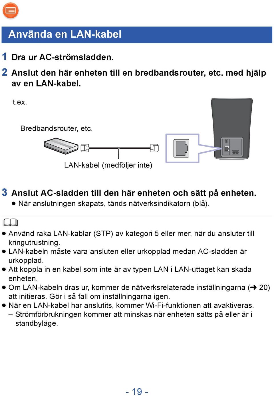 Använd raka LAN-kablar (STP) av kategori 5 eller mer, när du ansluter till kringutrustning. LAN-kabeln måste vara ansluten eller urkopplad medan AC-sladden är urkopplad.