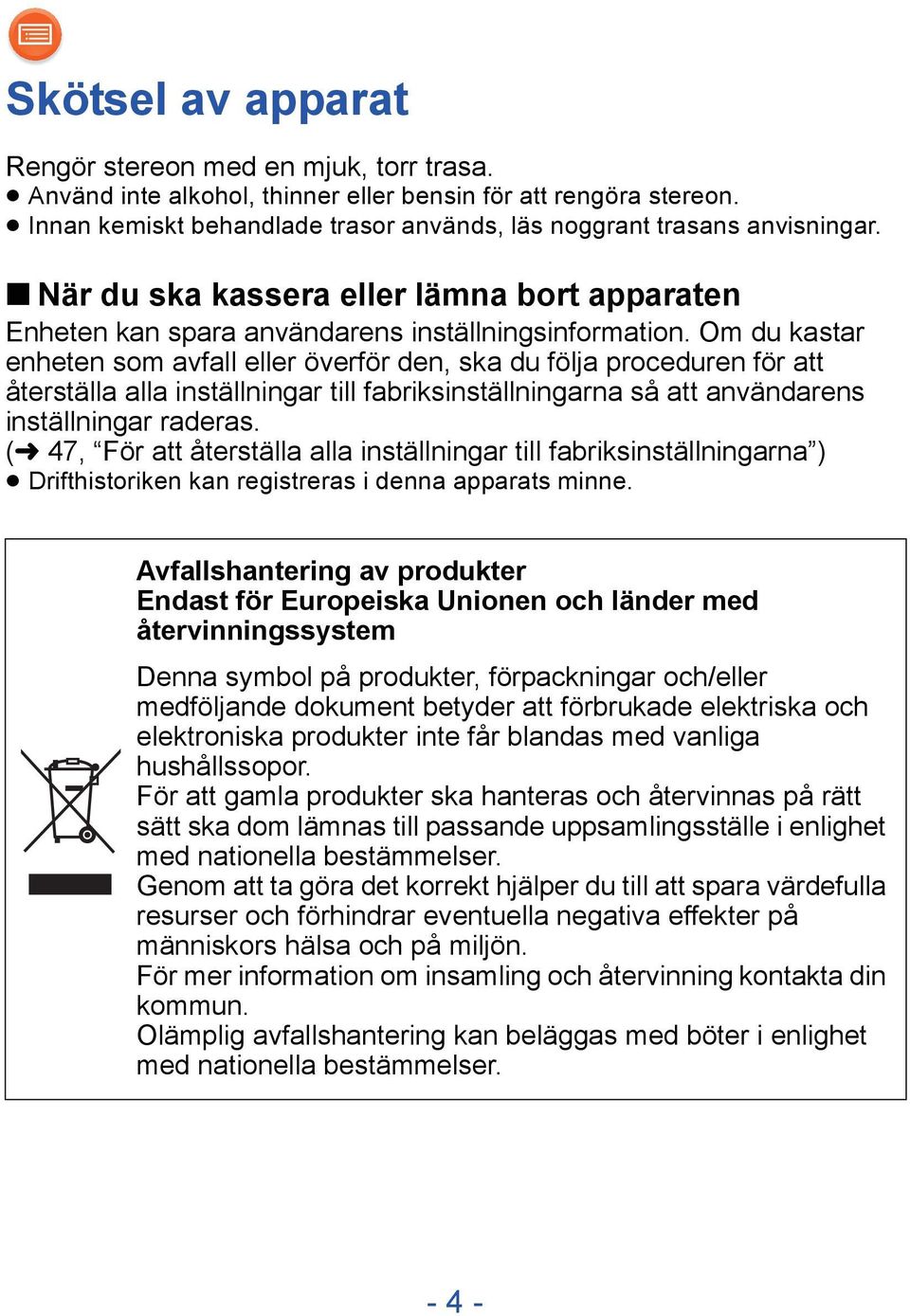 Om du kastar enheten som avfall eller överför den, ska du följa proceduren för att återställa alla inställningar till fabriksinställningarna så att användarens inställningar raderas.