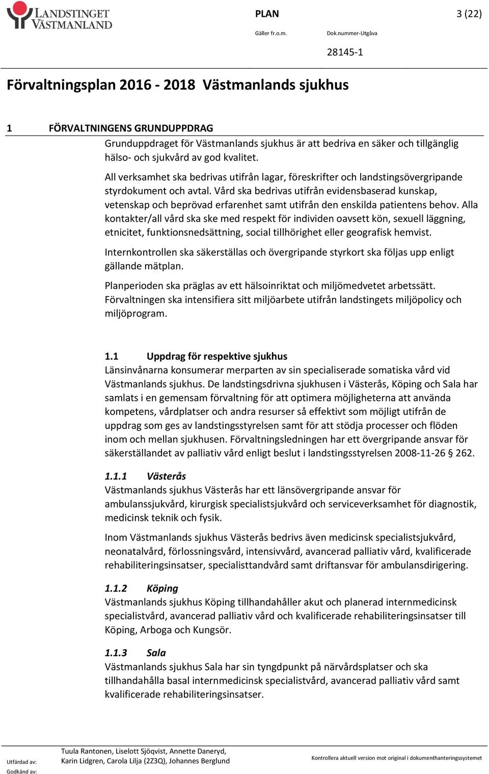 Vård ska bedrivas utifrån evidensbaserad kunskap, vetenskap och beprövad erfarenhet samt utifrån den enskilda patientens behov.