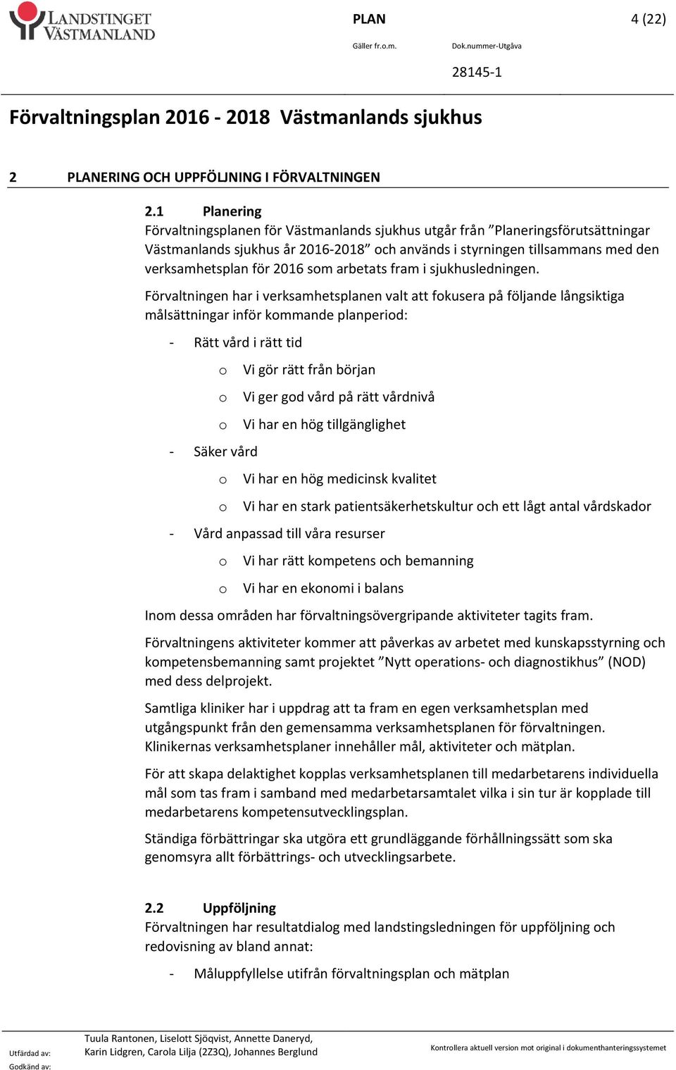 som arbetats fram i sjukhusledningen.