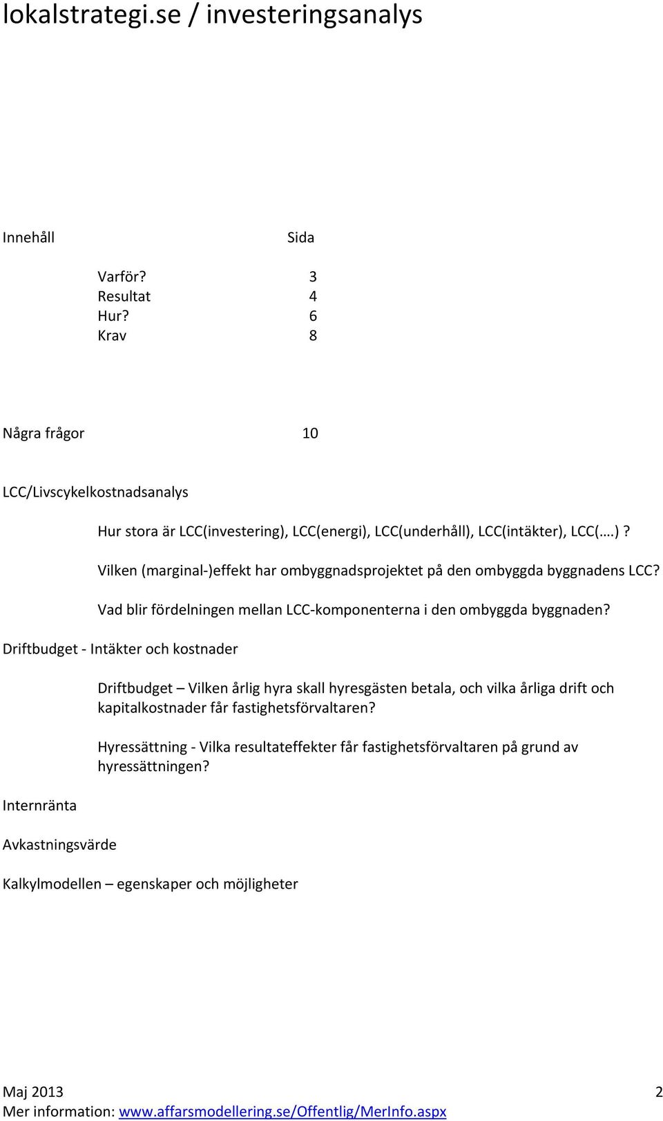 Vad blir fördelningen mellan LCC komponenterna i den ombyggda byggnaden?