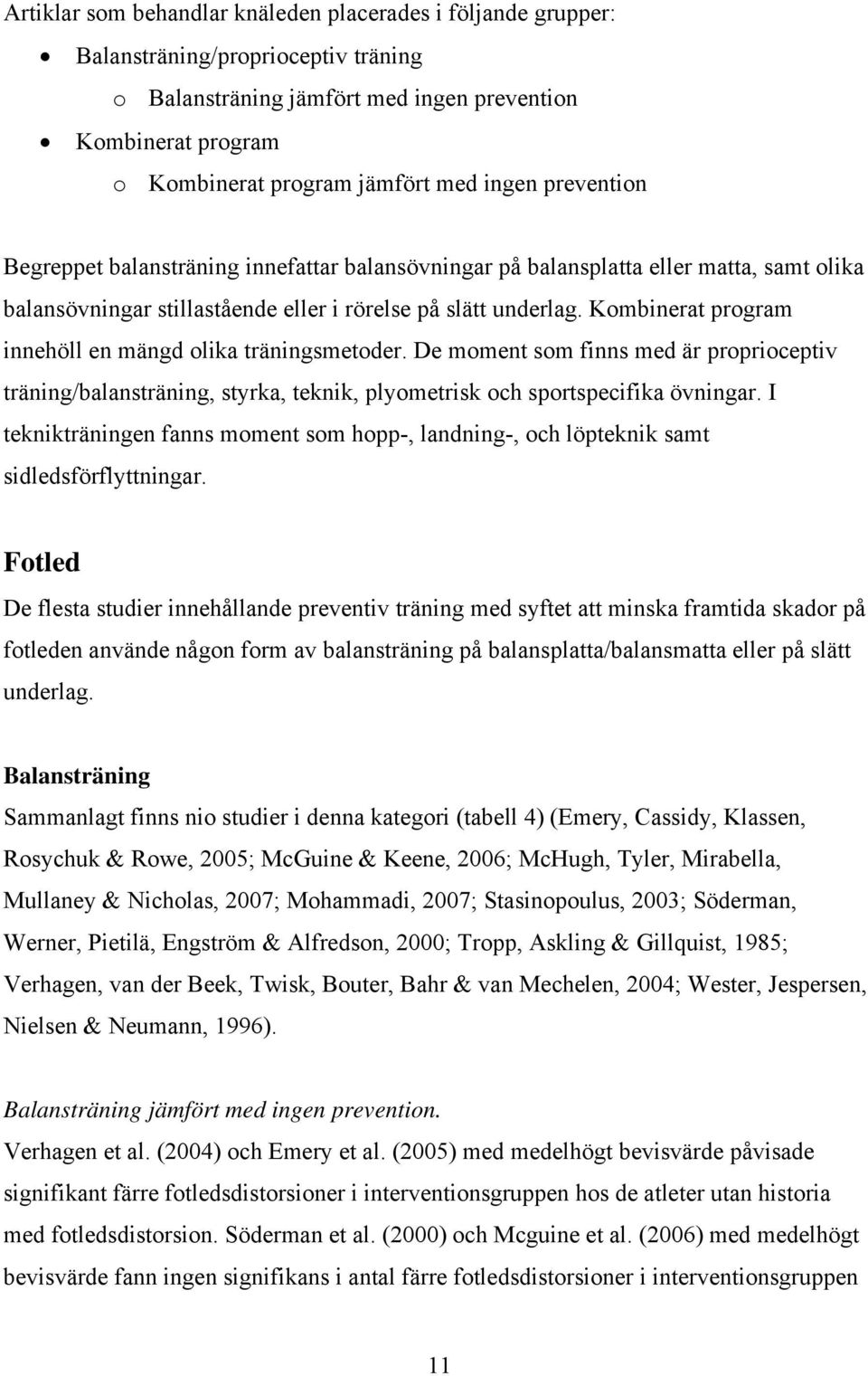 Kombinerat program innehöll en mängd olika träningsmetoder. De moment som finns med är proprioceptiv träning/balansträning, styrka, teknik, plyometrisk och sportspecifika övningar.