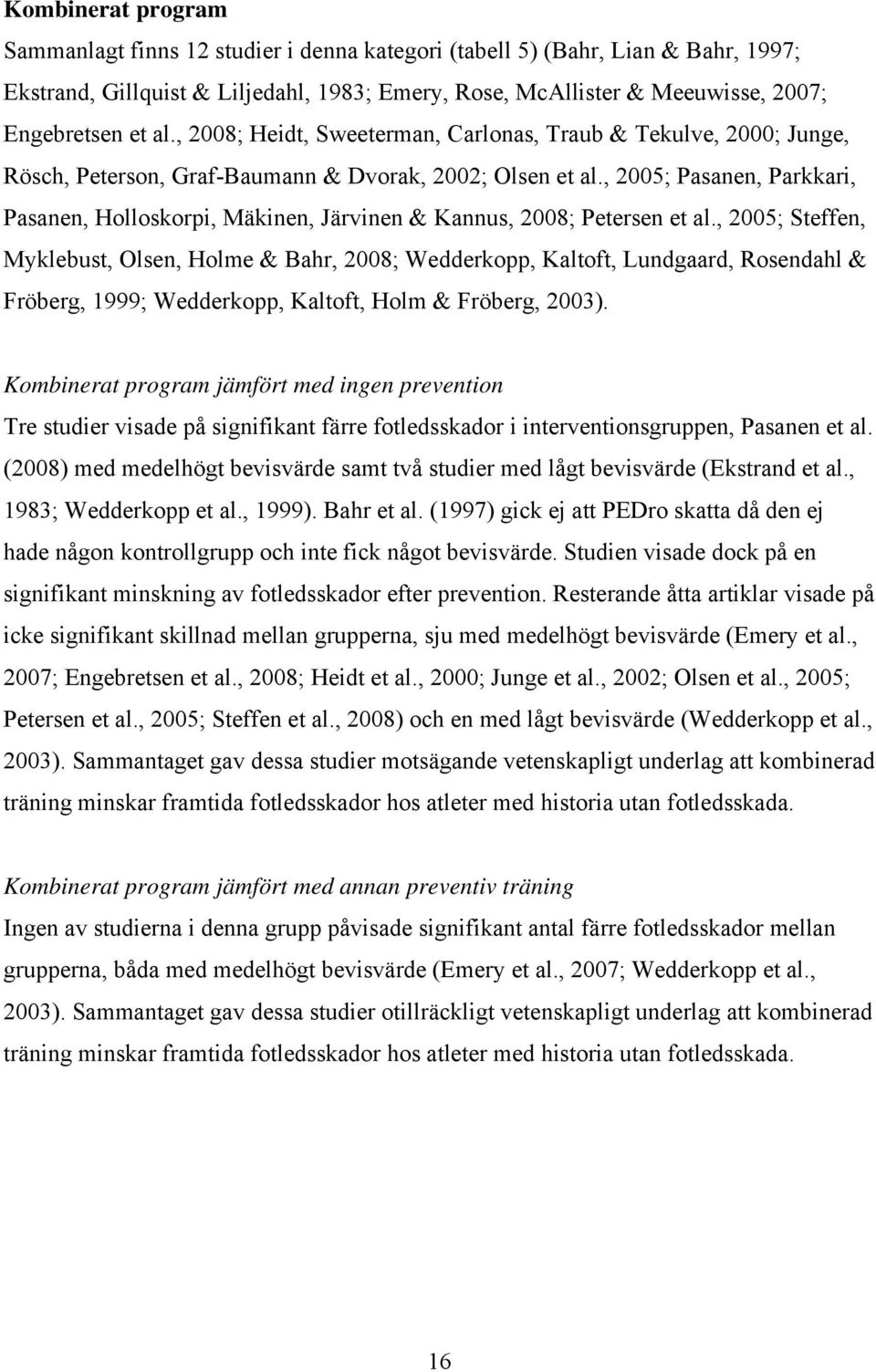 , 2005; Pasanen, Parkkari, Pasanen, Holloskorpi, Mäkinen, Järvinen & Kannus, 2008; Petersen et al.