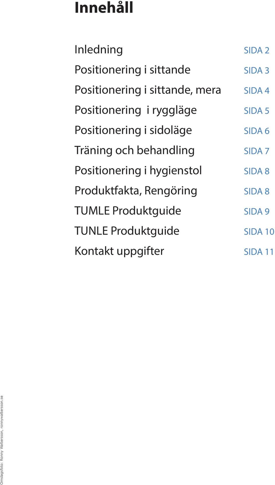 Positionering i hygienstol SIDA 8 Produktfakta, Rengöring SIDA 8 TUMLE Produktguide SIDA 9