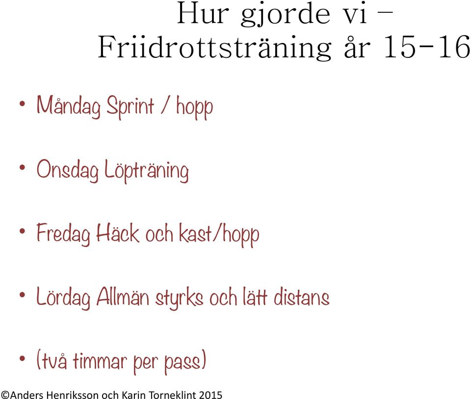 Fredag Häck och kast/hopp Lördag Allmän
