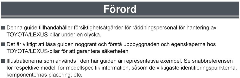 Det är viktigt att läsa guiden noggrant och förstå uppbyggnaden och egenskaperna hos TOYOTA/LEXUS-bilar för att garantera