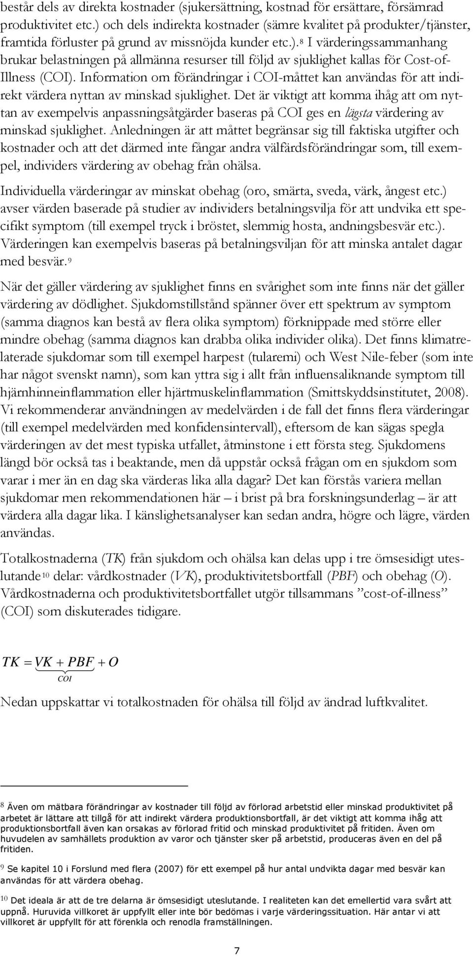 Information om förändringar i COI-måttet kan användas för att indirekt värdera nyttan av minskad sjuklighet.