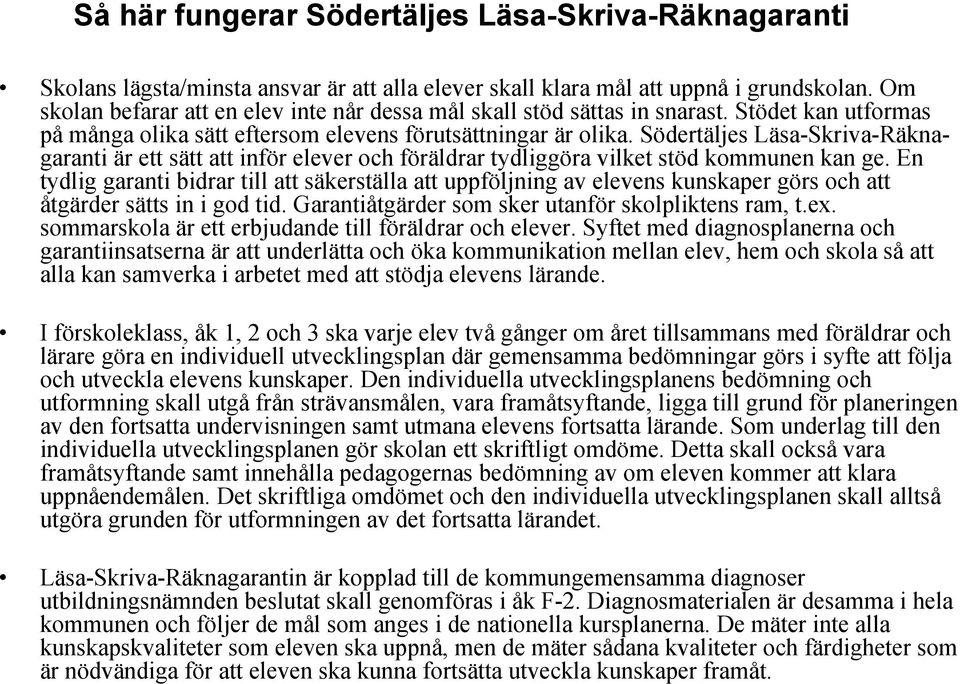 Södertäljes Läsa-Skriva-Räknagaranti är ett sätt att inför elever och föräldrar tydliggöra vilket stöd kommunen kan ge.