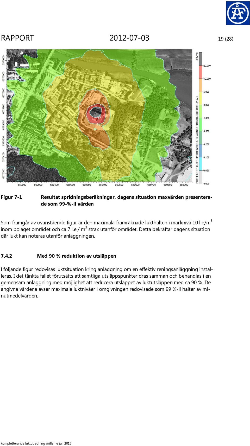 2 Med 90 % reduktion av utsläppen I följande figur redovisas luktsituation kring anläggning om en effektiv reningsanläggning installeras.