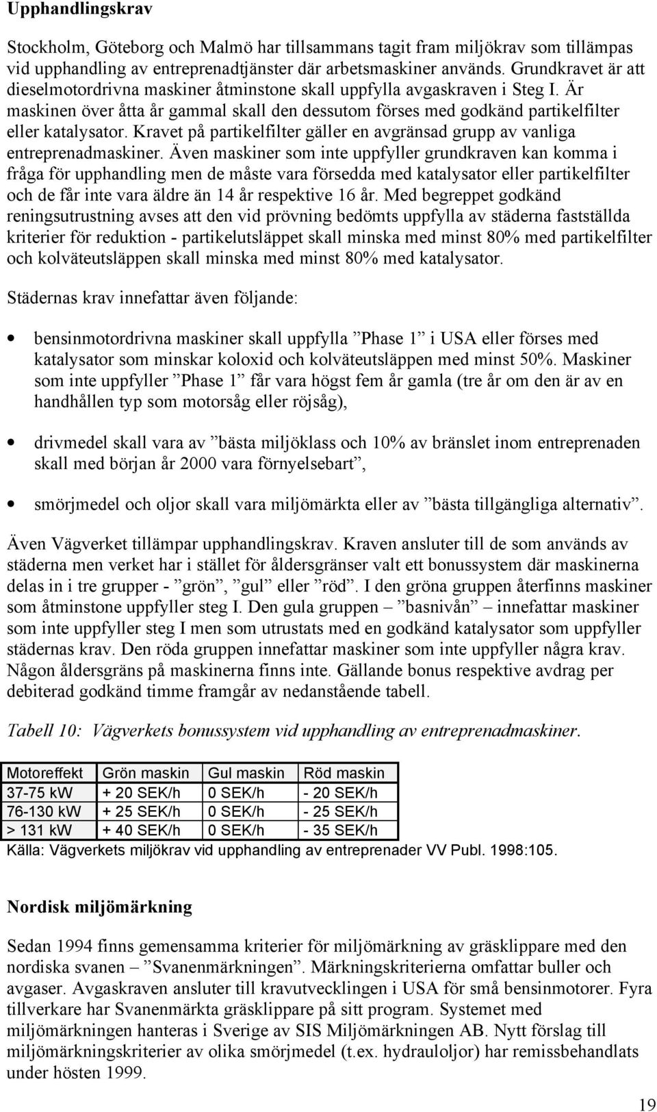 Kravet på partikelfilter gäller en avgränsad grupp av vanliga entreprenadmaskiner.