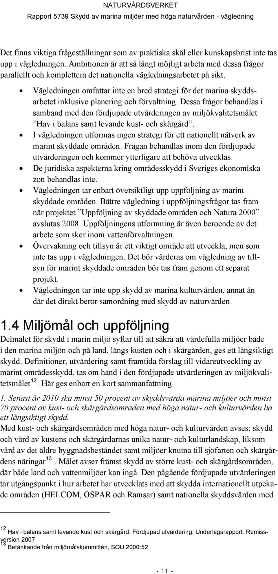 Vägledningen omfattar inte en bred strategi för det marina skyddsarbetet inklusive planering och förvaltning.