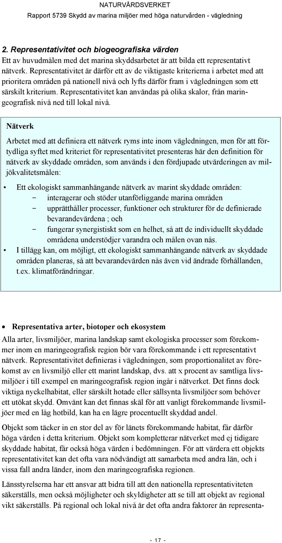 Representativitet kan användas på olika skalor, från maringeografisk nivå ned till lokal nivå.