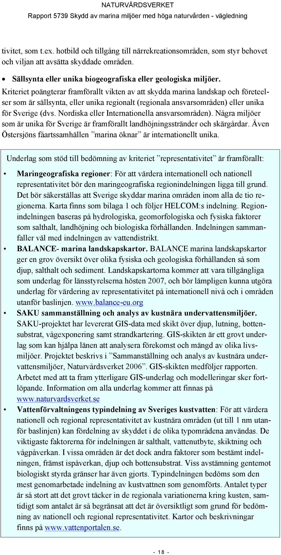 Nordiska eller Internationella ansvarsområden). Några miljöer som är unika för Sverige är framförallt landhöjningsstränder och skärgårdar.