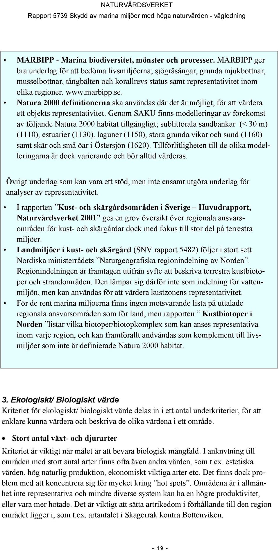 bottnar, tångbälten och korallrevs status samt representativitet inom olika regioner. www.marbipp.se. Natura 2000 definitionerna ska användas där det är möjligt, för att värdera ett objekts representativitet.