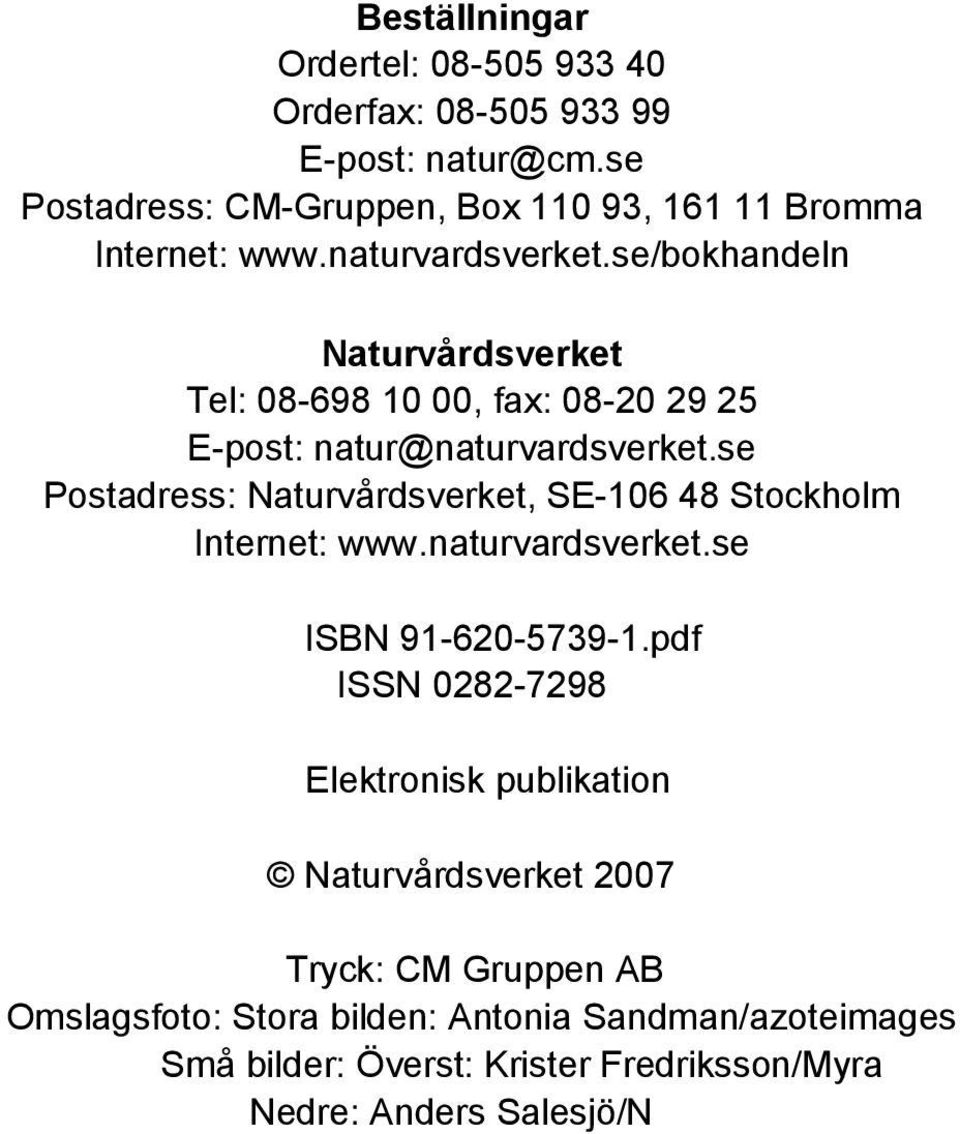 se/bokhandeln Naturvårdsverket Tel: 08-698 10 00, fax: 08-20 29 25 E-post: natur@naturvardsverket.