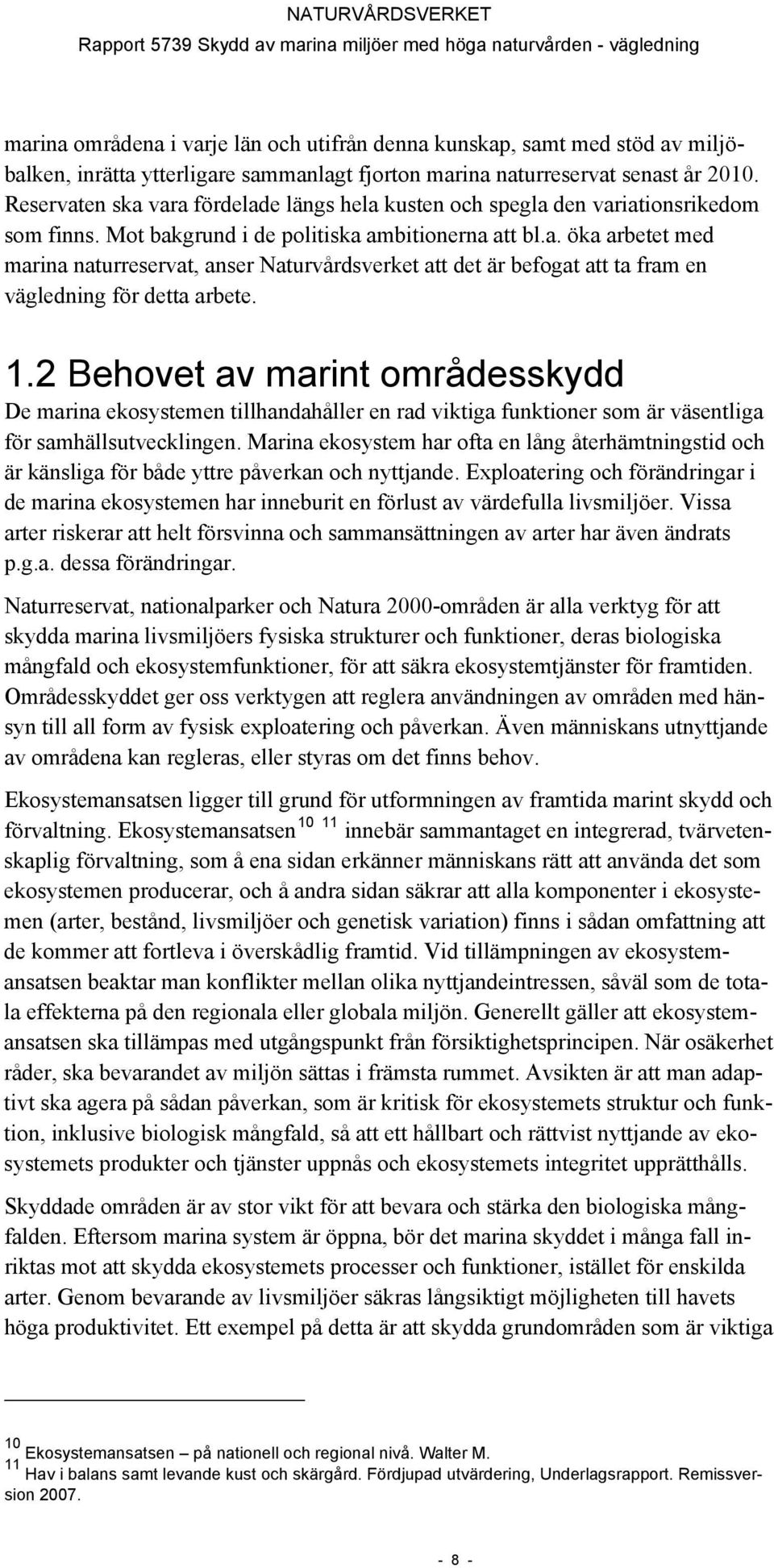 1.2 Behovet av marint områdesskydd De marina ekosystemen tillhandahåller en rad viktiga funktioner som är väsentliga för samhällsutvecklingen.