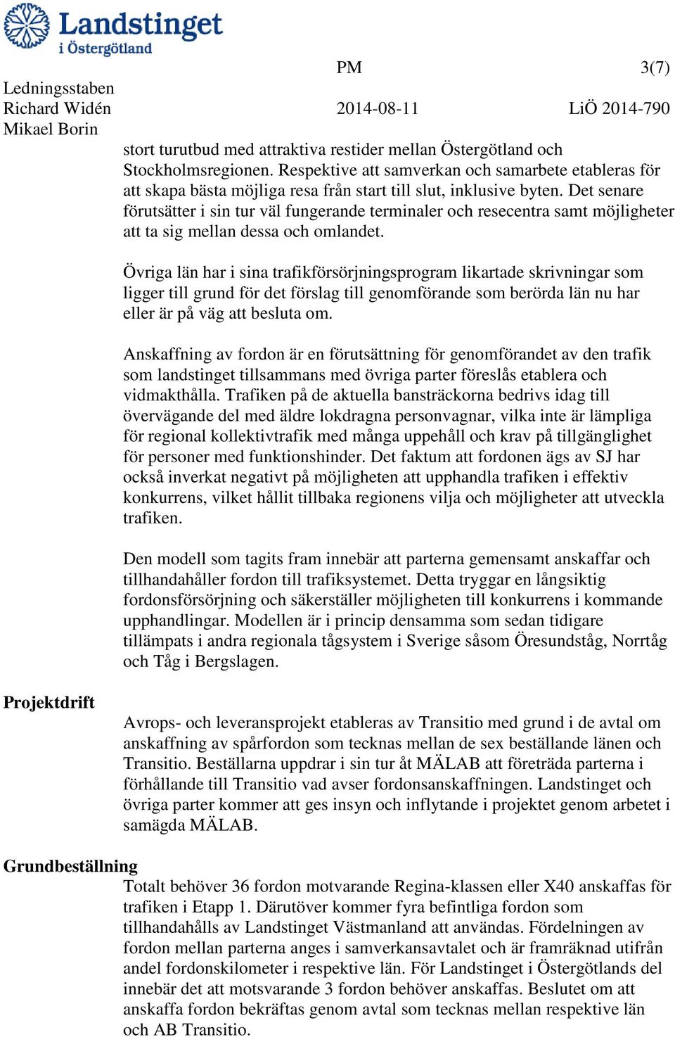 Det senare förutsätter i sin tur väl fungerande terminaler och resecentra samt möjligheter att ta sig mellan dessa och omlandet.