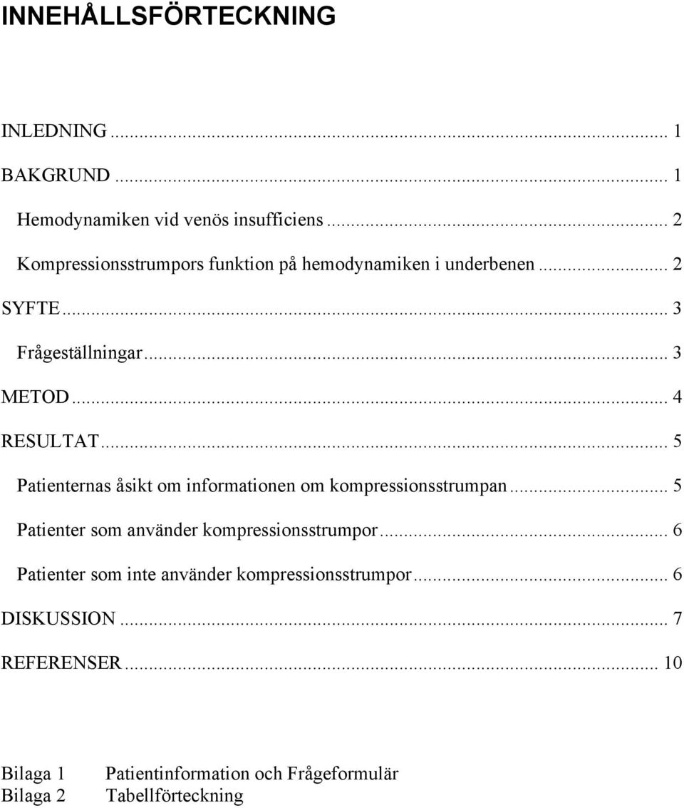 .. 5 Patienternas åsikt om informationen om kompressionsstrumpan... 5 Patienter som använder kompressionsstrumpor.