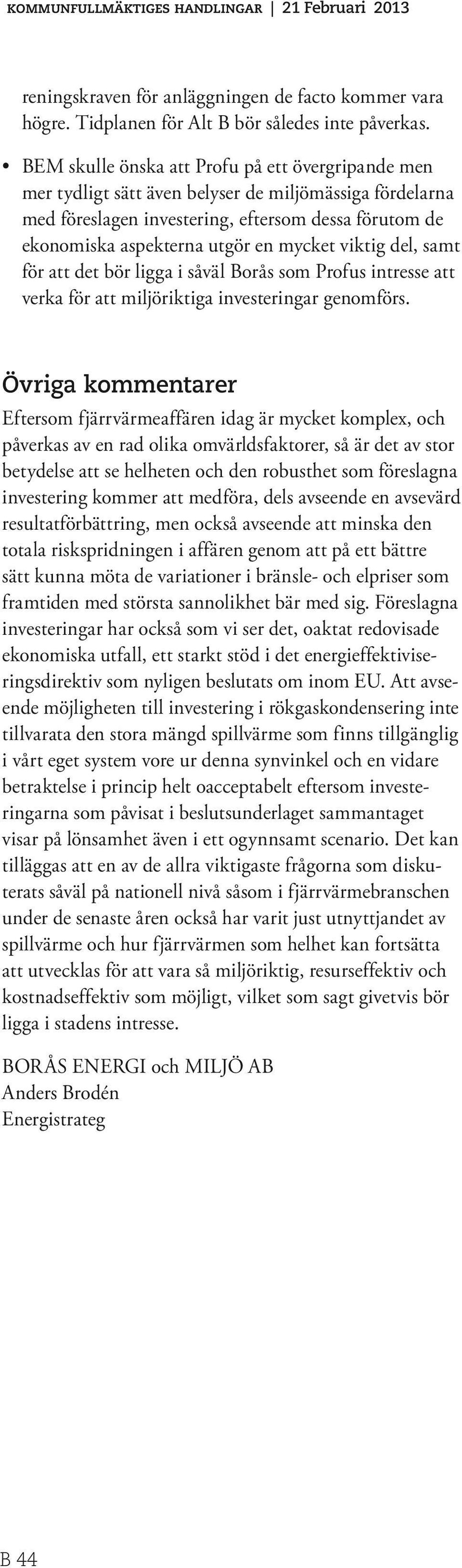 viktig del, samt för att det bör ligga i såväl Borås som Profus intresse att verka för att miljöriktiga investeringar genomförs.