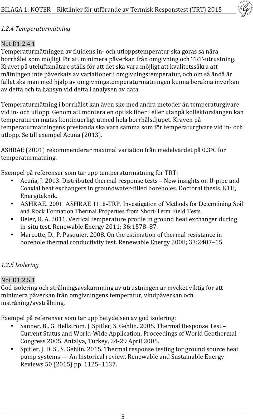 omgivningstemperaturmätningen kunna beräkna inverkan av detta och ta hänsyn vid detta i analysen av data.